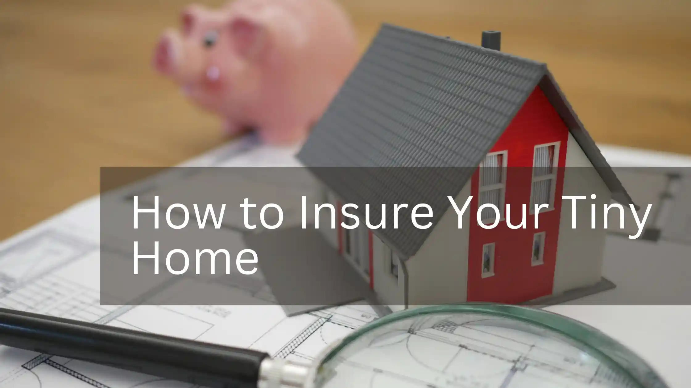 Insure Your Tiny Home
